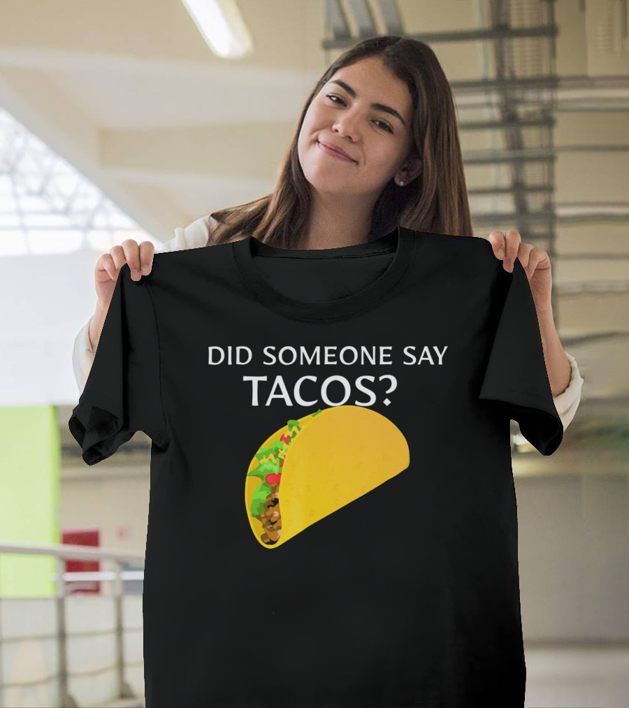 Did Someone Say Tacos Cinco De Mayo Mexican T-Shirt