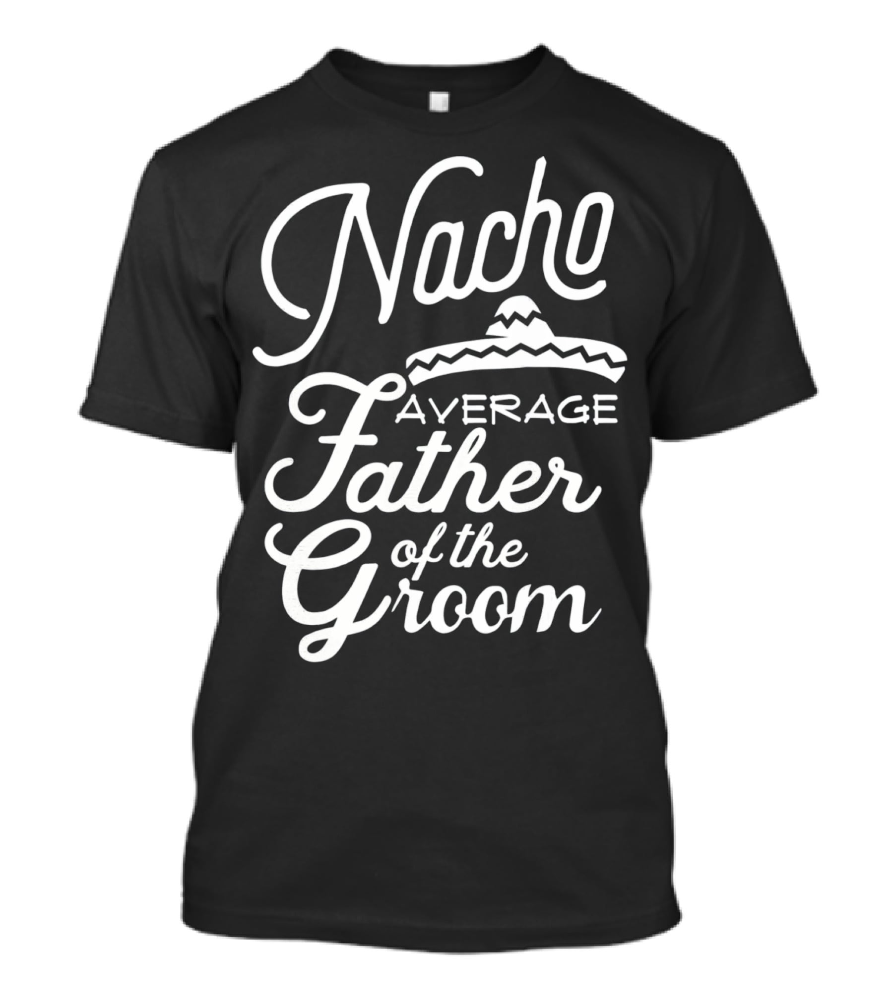 Nacho Average Father Of The Groom Sombrero Fiesta T-Shirt