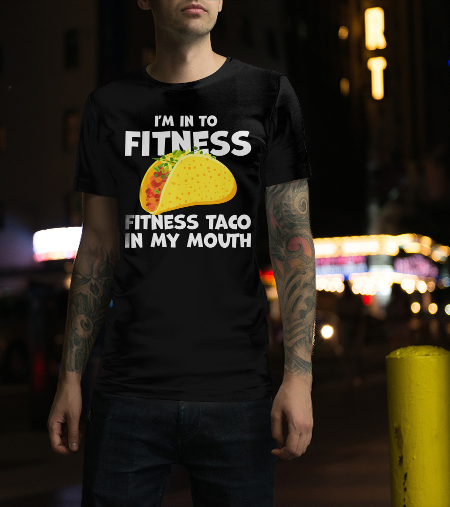 I'm In To Fitness Taco In My Mouth Gym Cool Cinc T-Shirt