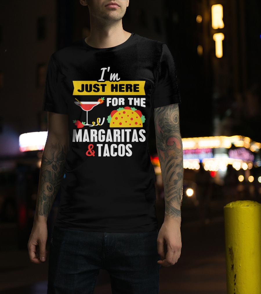 I'm Just Here For The Margaritas And Tacos Cinco De Mayo T-Shirt