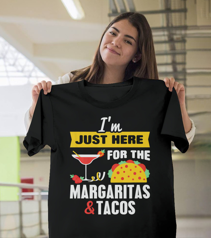 I'm Just Here For The Margaritas And Tacos Cinco De Mayo T-Shirt