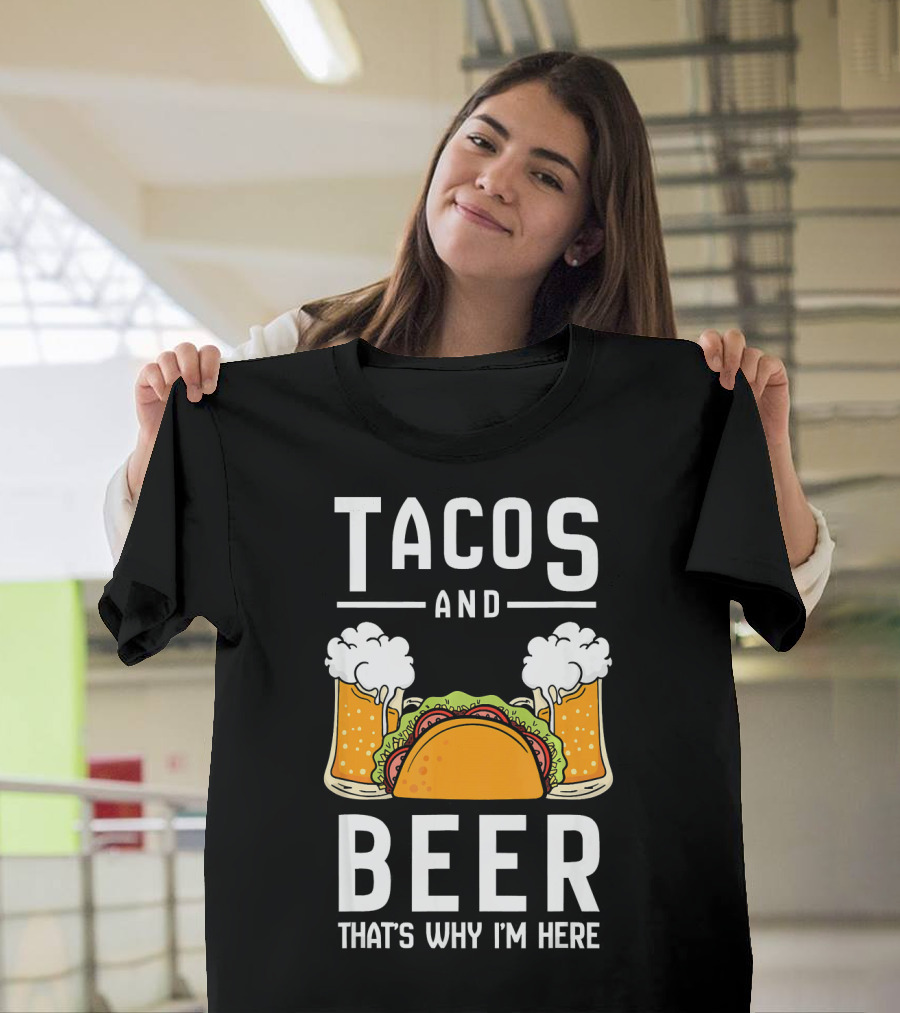 Tacos and Beer That's Why I'm Here Funny Taco Lover Mexican Cinco T-Shirt
