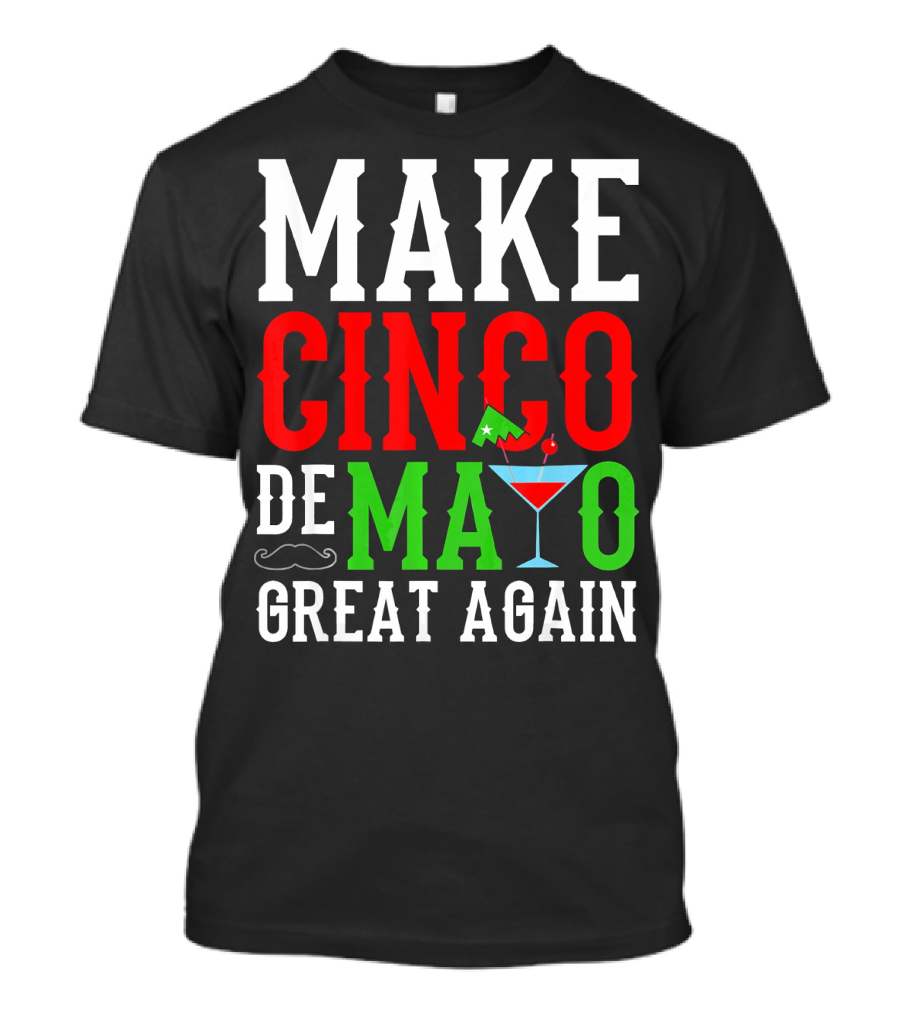 Make Cinco De Mayo Great Again Funny Mex Mustache Cocktail Flag T-Shirt