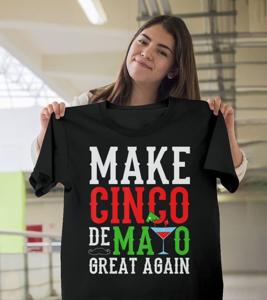 Make Cinco De Mayo Great Again Funny Mex Mustache Cocktail Flag T-Shirt