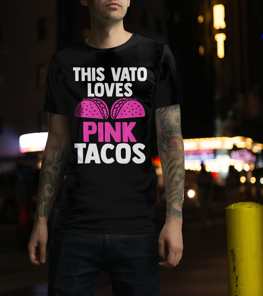 This Vato Loves Pink Tacos Funny Mexican Cinco De Mayo T-Shirt