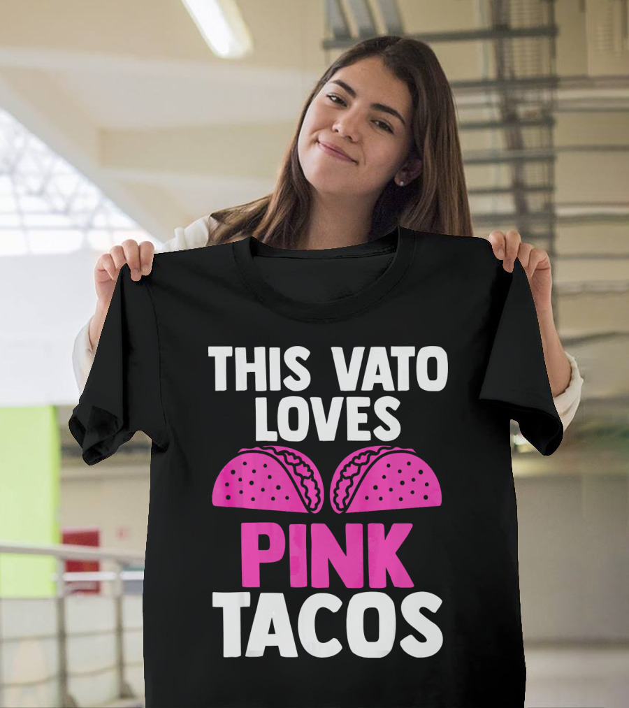 This Vato Loves Pink Tacos Funny Mexican Cinco De Mayo T-Shirt