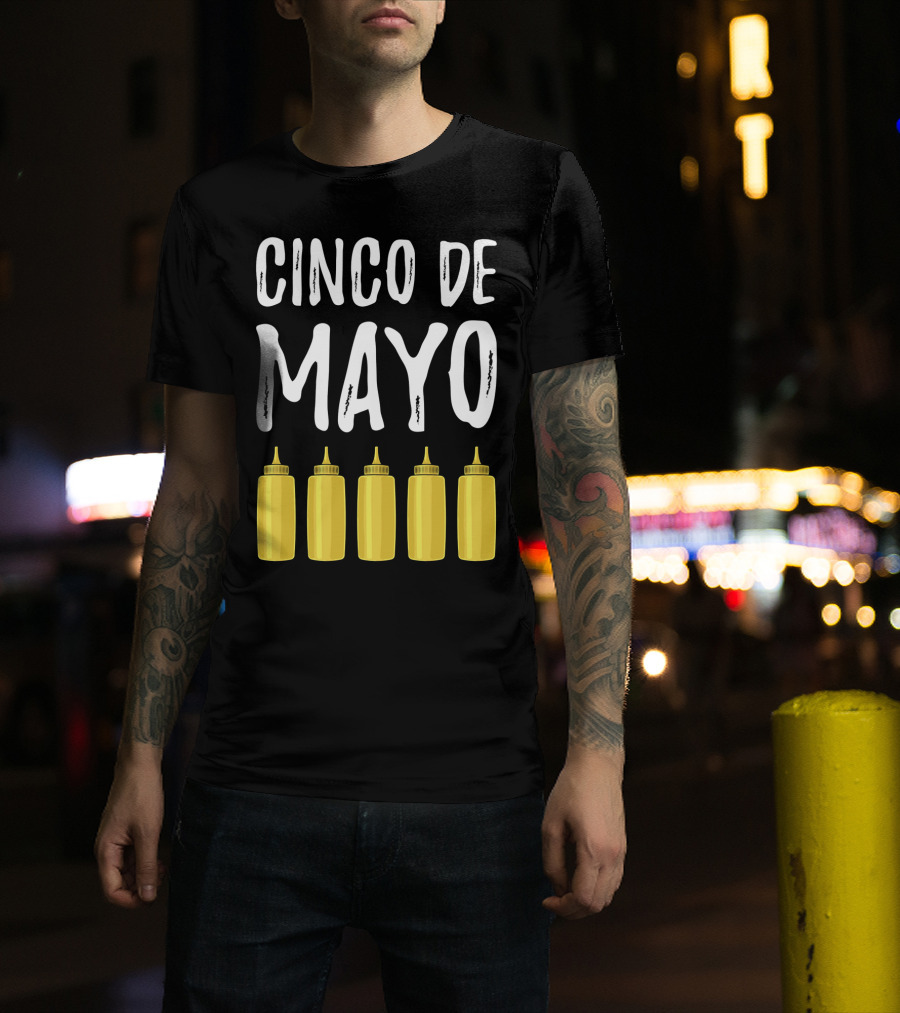 Cinco De Mayo Mayonnaise Bottles Funny Cinco De T-Shirt