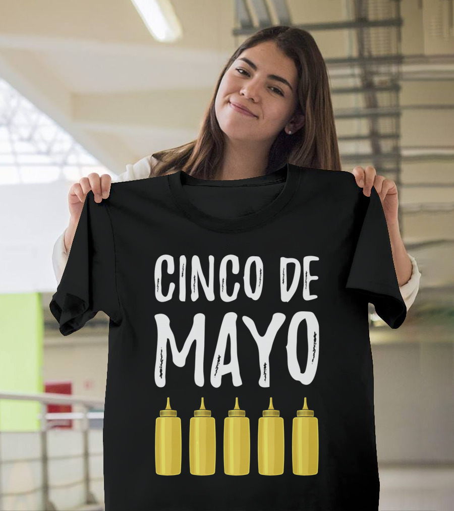 Cinco De Mayo Mayonnaise Bottles Funny Cinco De T-Shirt