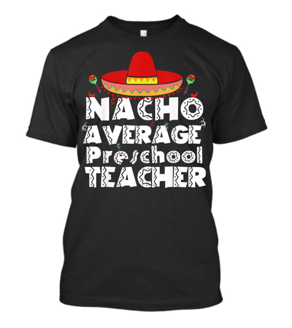 Nacho Average Preschool Teacher Cinco De Mayo Sombrero Chili Peppers T-Shirt