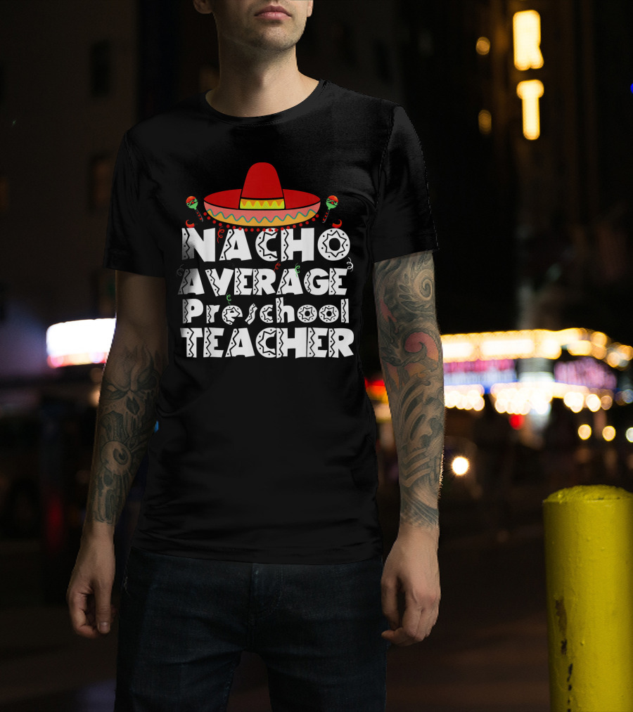 Nacho Average Preschool Teacher Cinco De Mayo Sombrero Chili Peppers T-Shirt