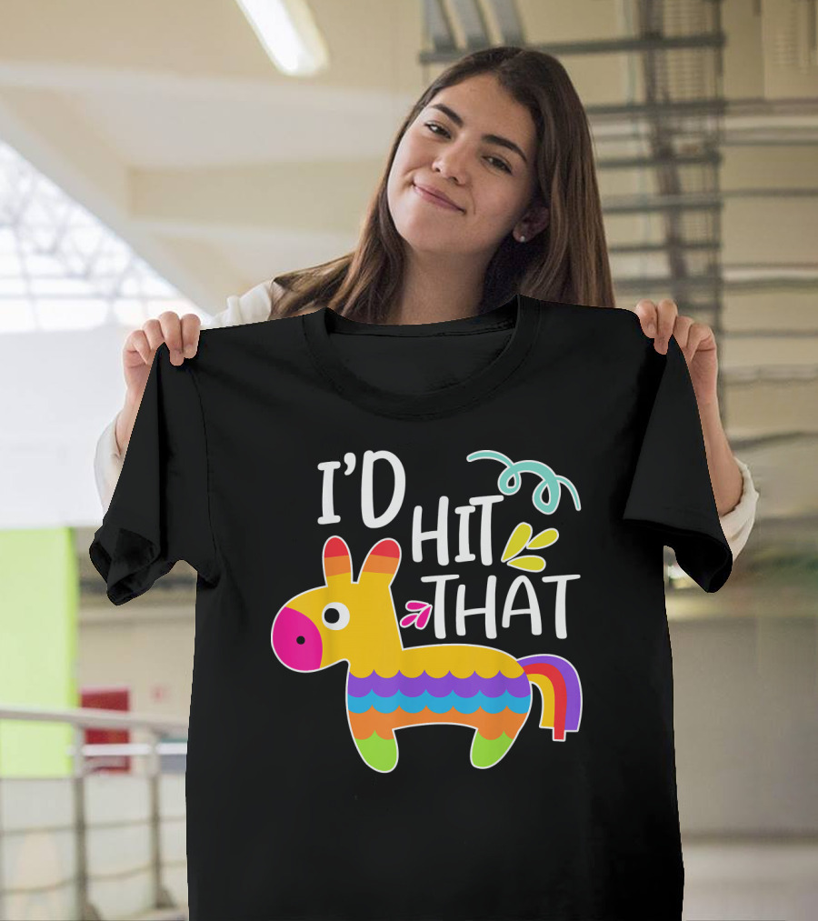I'd Hit That Pinata Colorful Fiesta Novelty Phrase T-Shirt