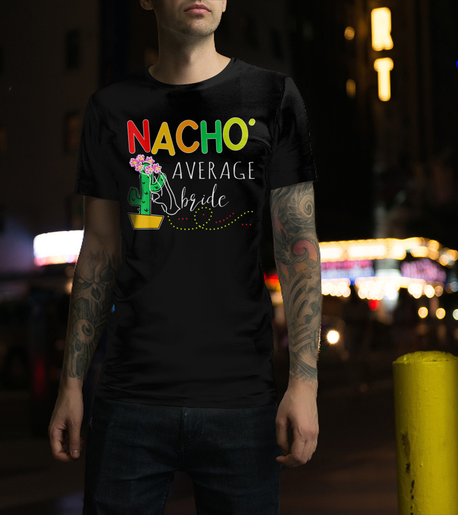 Nacho Average Bride Cactus Cinco De Mayo Funny T-Shirt