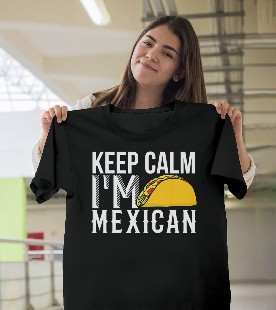 Keep Calm I'm Mexican Taco Cinco De Mayo T-Shirt