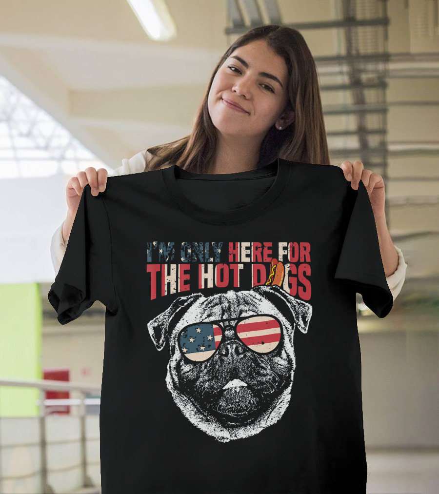 I'm Only Here For The Hot Dogs Pug Funny 4th Of July Pup T-Shirt