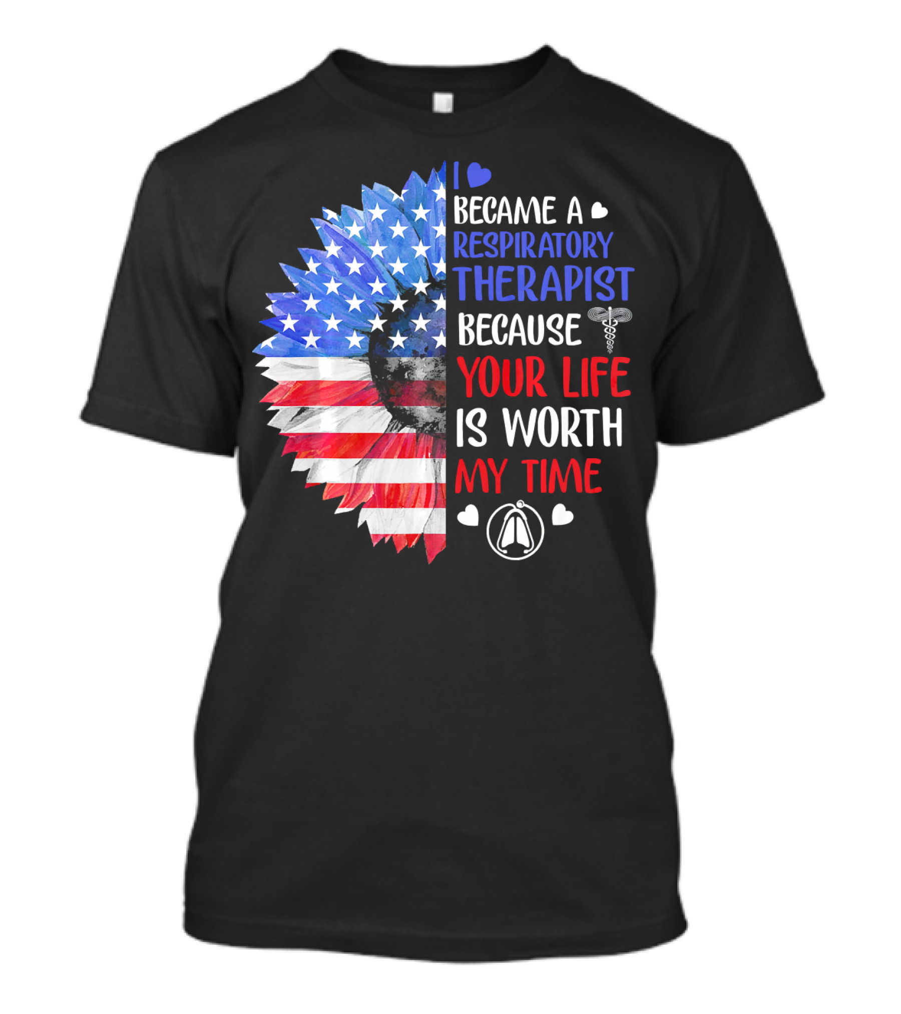 I Became A Respiratory Therapist Because Your Life Is Worth My Time American Flag Sunflower T-Shirt