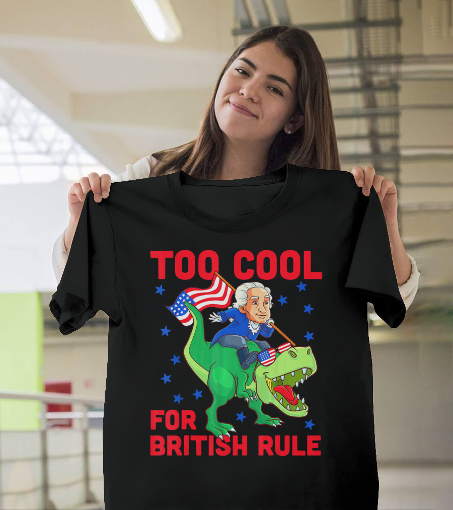 Too Cool For British Rule 4th Of July George Washington Riding Dinosaur With American Flag And Sunglasses T-Shirt