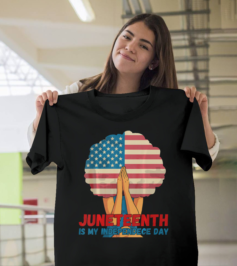 Juneteenth Is My Independence Day with American Flag Afro and Praying Hands T-Shirt