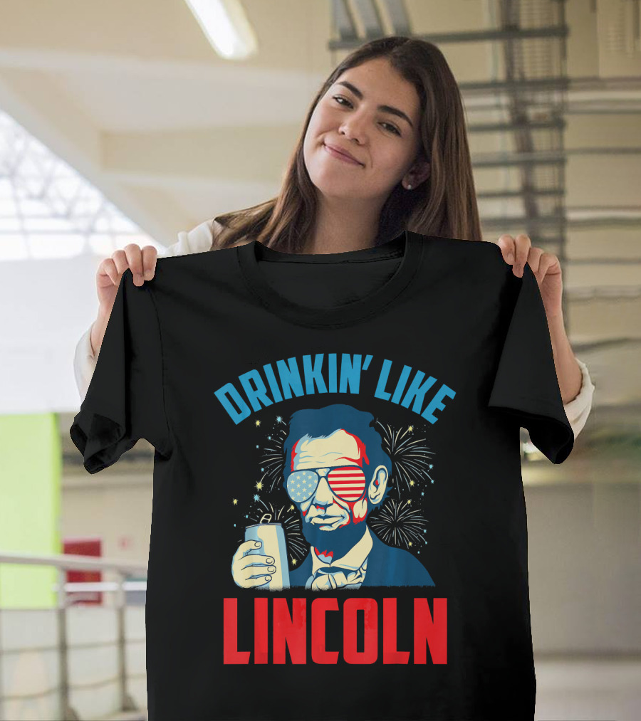 Drinkin' Like Lincoln Funny July 4th 4th of July T-Shirt