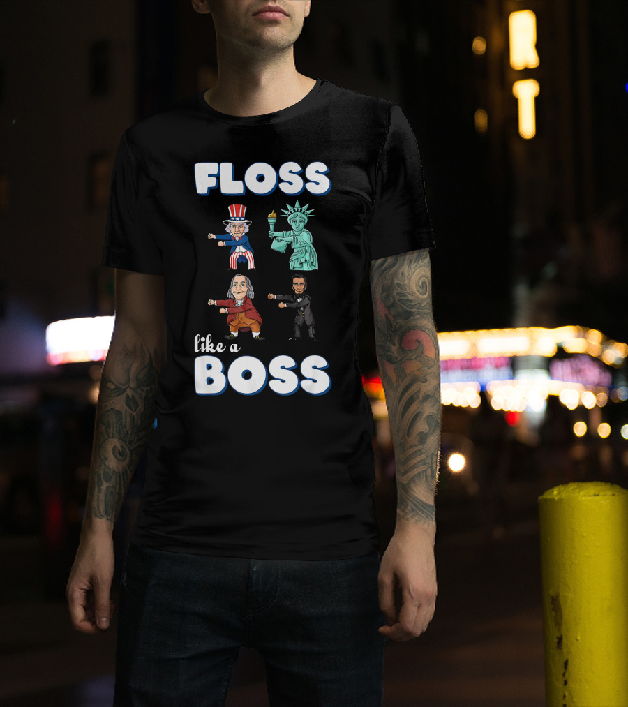 Floss Like A Boss Uncle Sam Statue Of Liberty Ben Franklin Lincoln T-Shirt