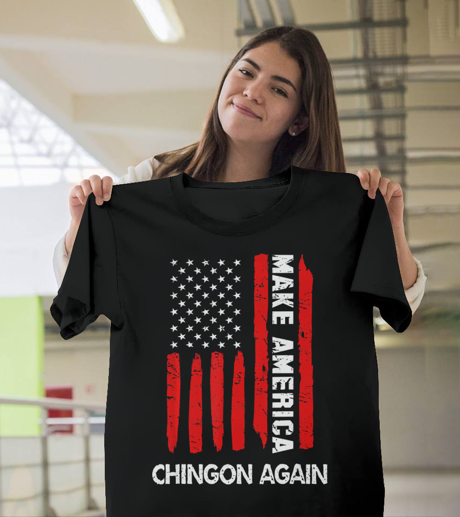 Make America Chingon Again 4th of July Funny T-Shirt