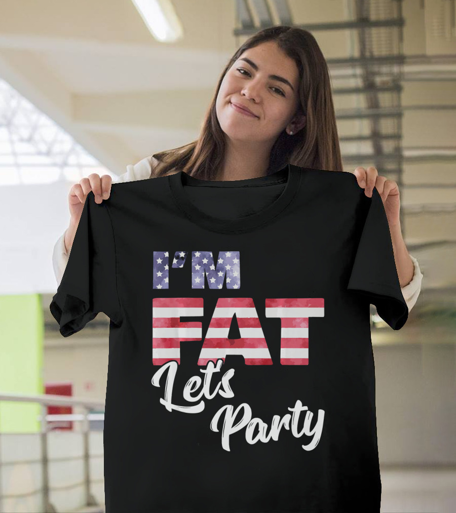 I'm Fat Let's Party USA Flag T-Shirt