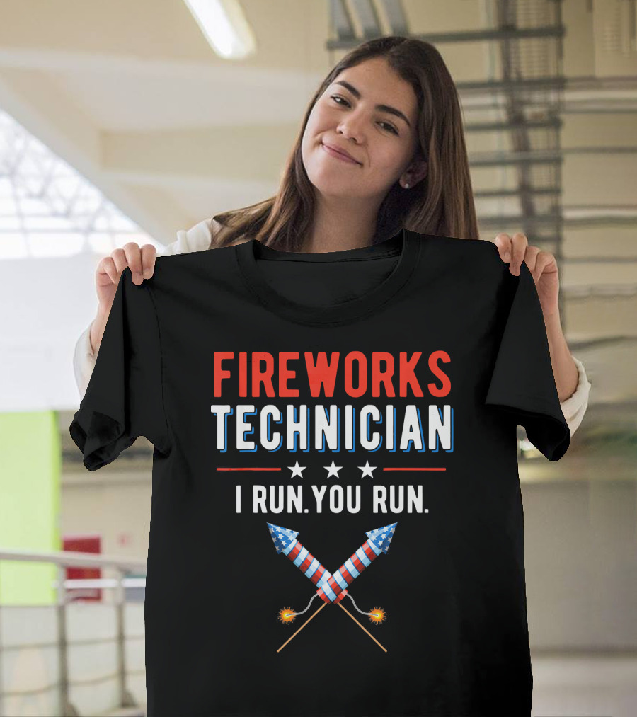FIREWORKS TECHNICIAN I RUN YOU RUN Stars Rockets T-Shirt