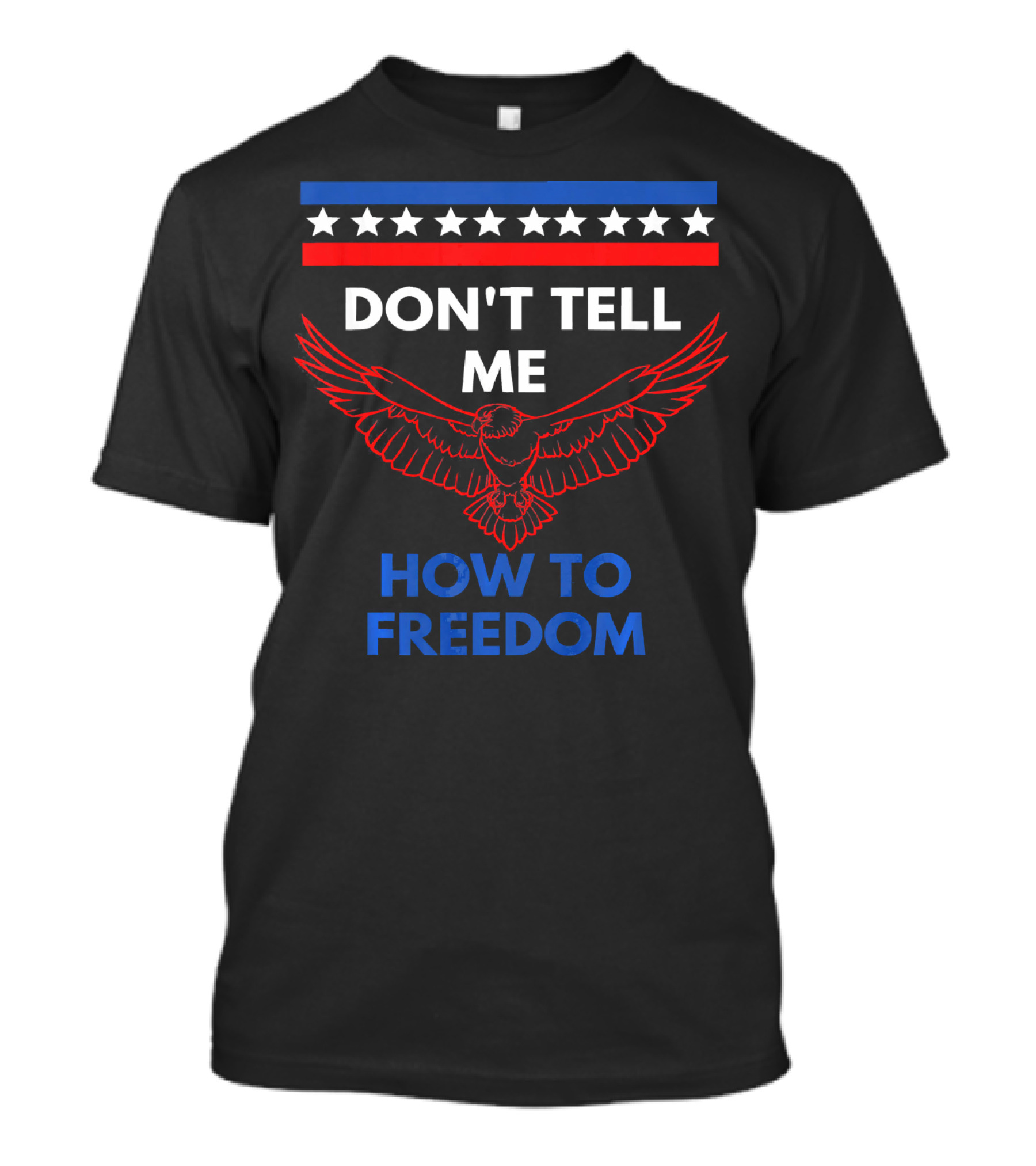 Don't Tell Me How To Freedom Fourth Of July Eagle T-Shirt