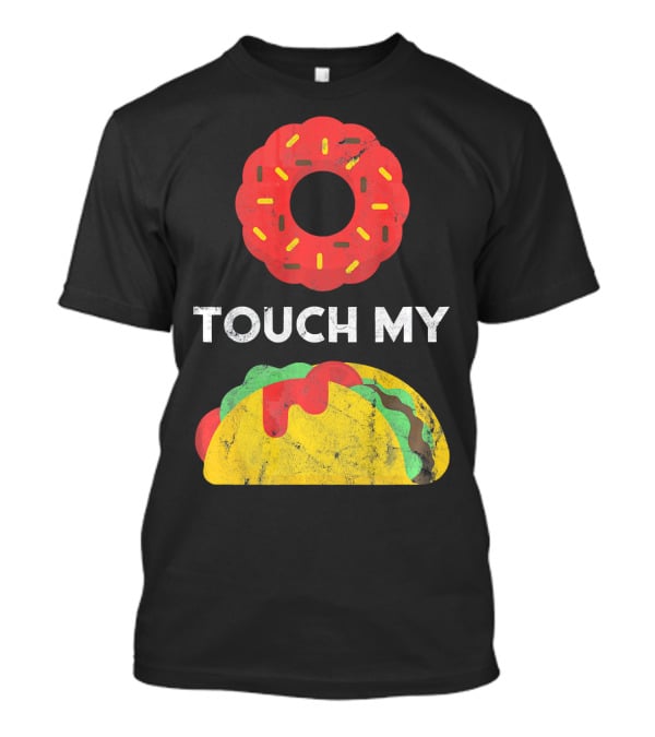 Touch My Donut Taco Pun For Cinco De Mayo Fun T-Shirt