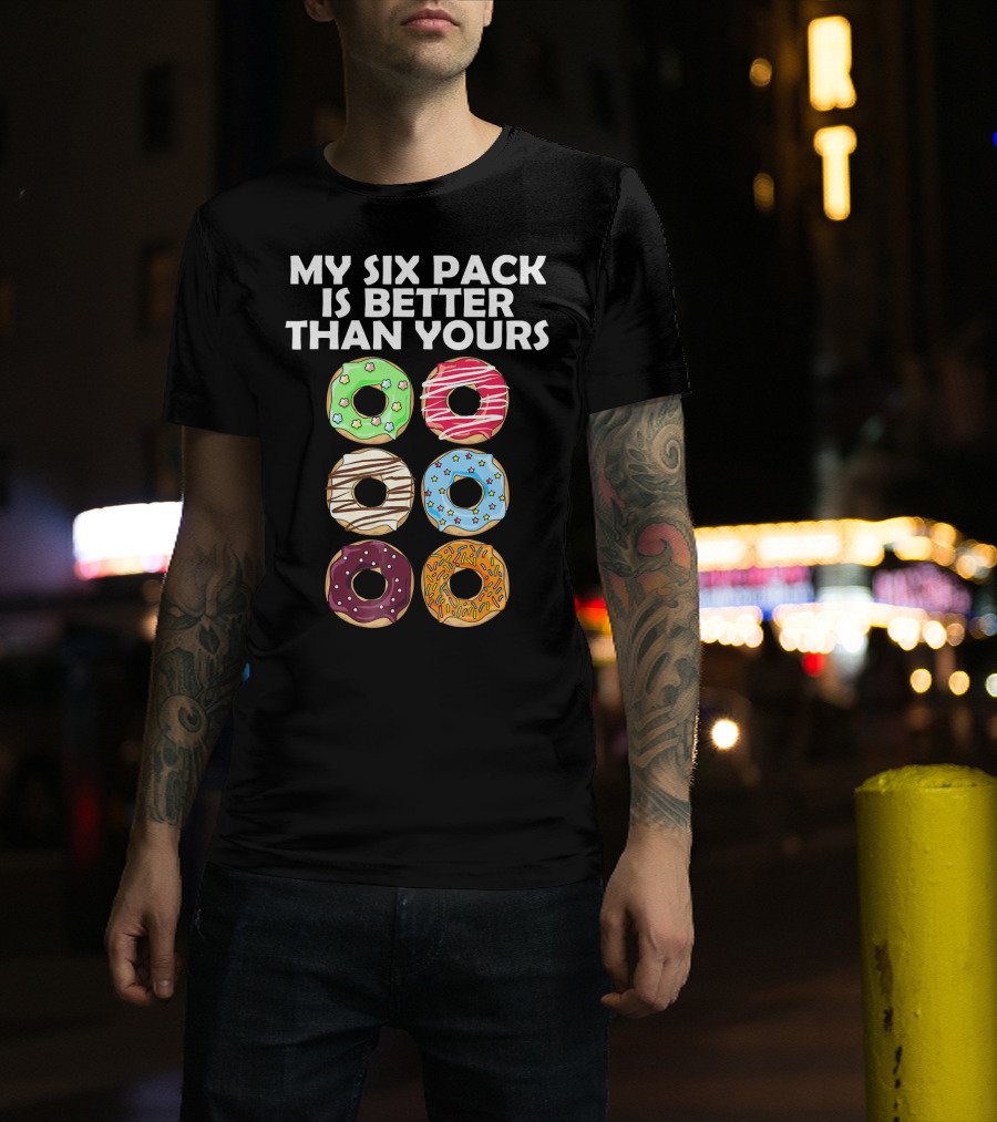 My Six Pack Is Better Than Yours Doughnut Donut T-Shirt