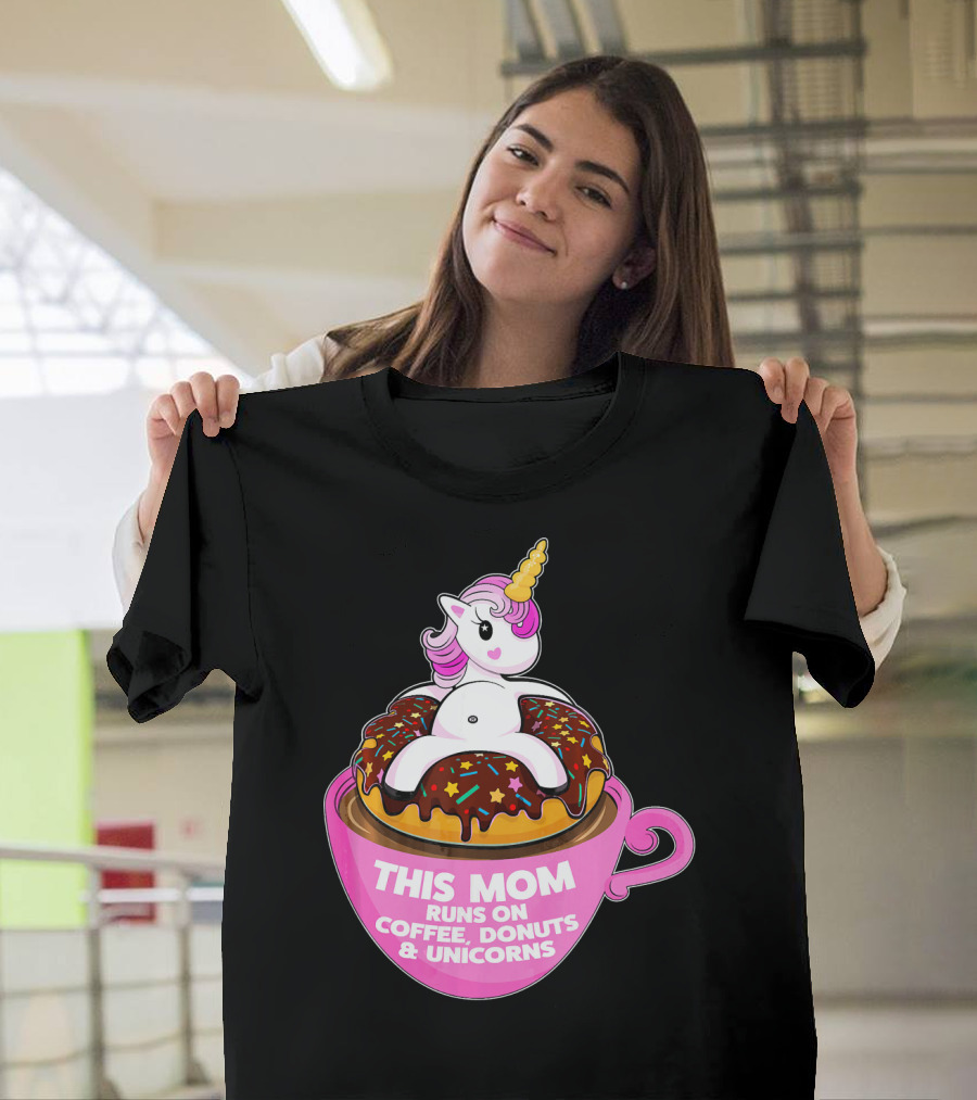 This Mom Runs on Coffee Donuts and Unicorns T-Shirt