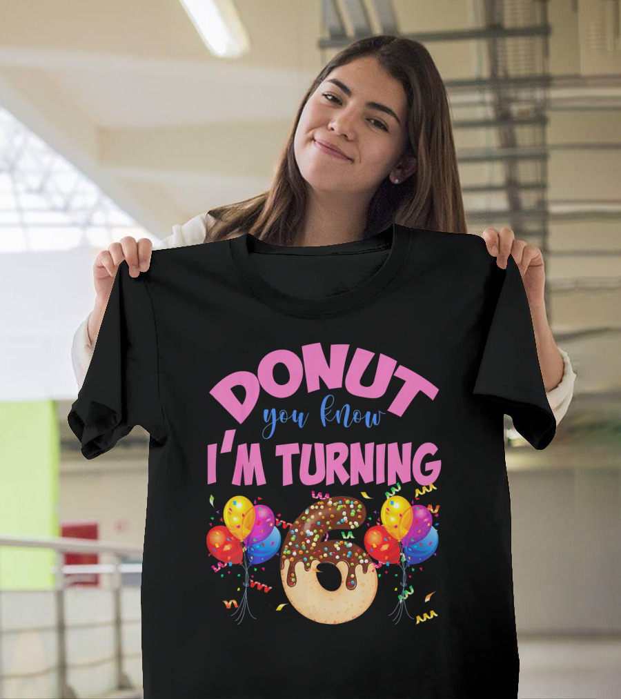 Donut You Know I'm Turning Six 6 Colorful Birthday T-Shirt
