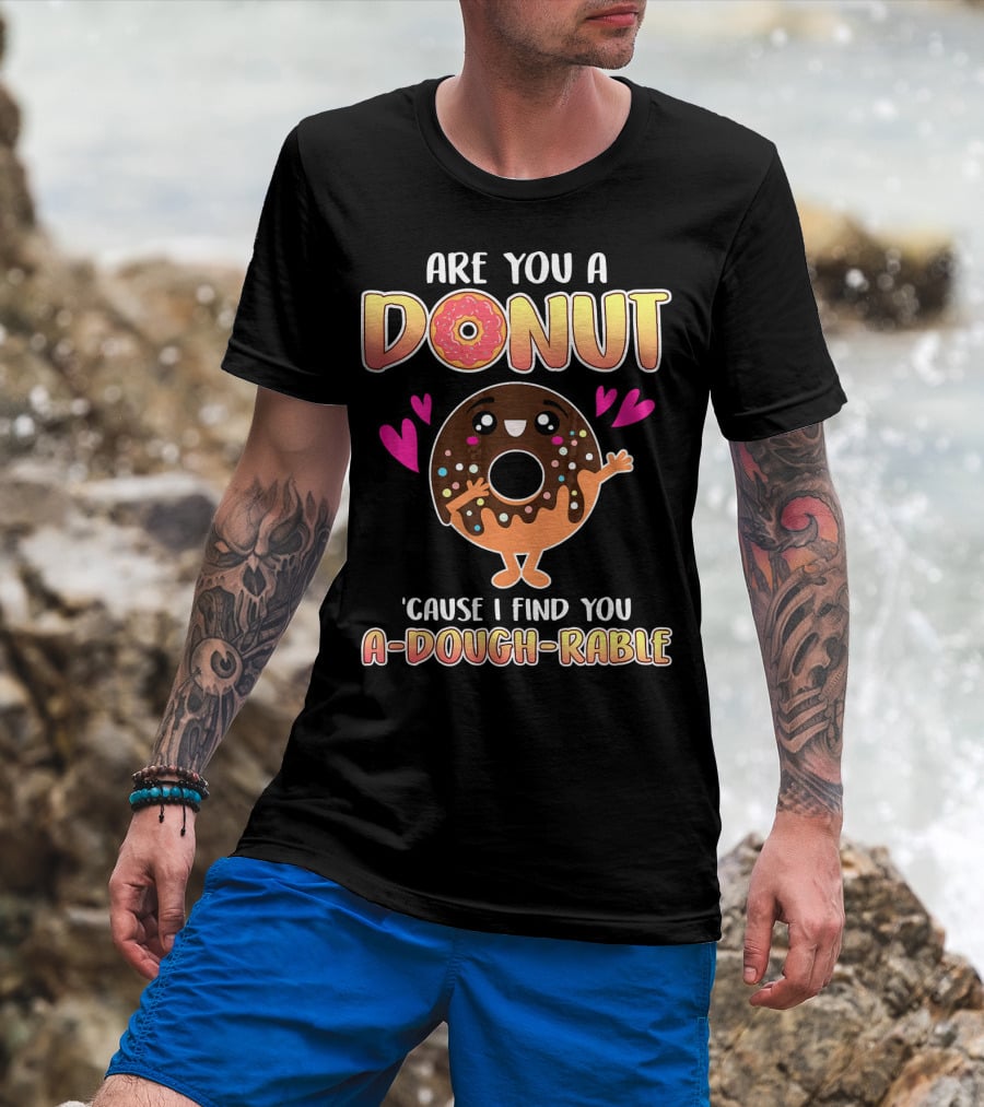 Are You A Donut 'Cause I Find You A-Dough-Rable Valentine Pun Valentine's Day T-Shirt