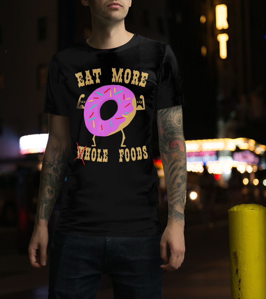 Eat More Wholehole Foods Donut T-Shirt