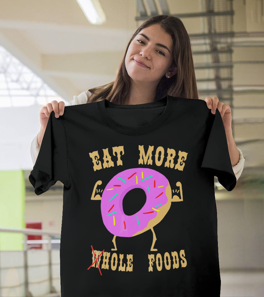 Eat More Wholehole Foods Donut T-Shirt