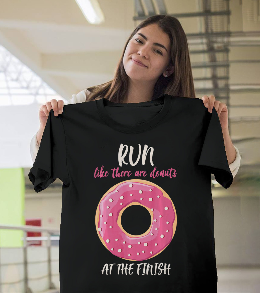 Run Like There Are Donuts at the Finish T-Shirt