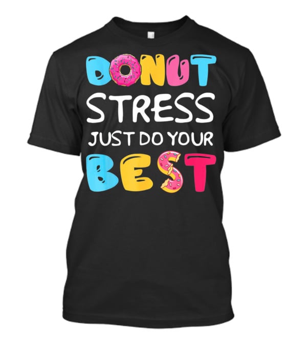 Donut Stress Just Do Your Best Colorful Teacher Motivation T-Shirt