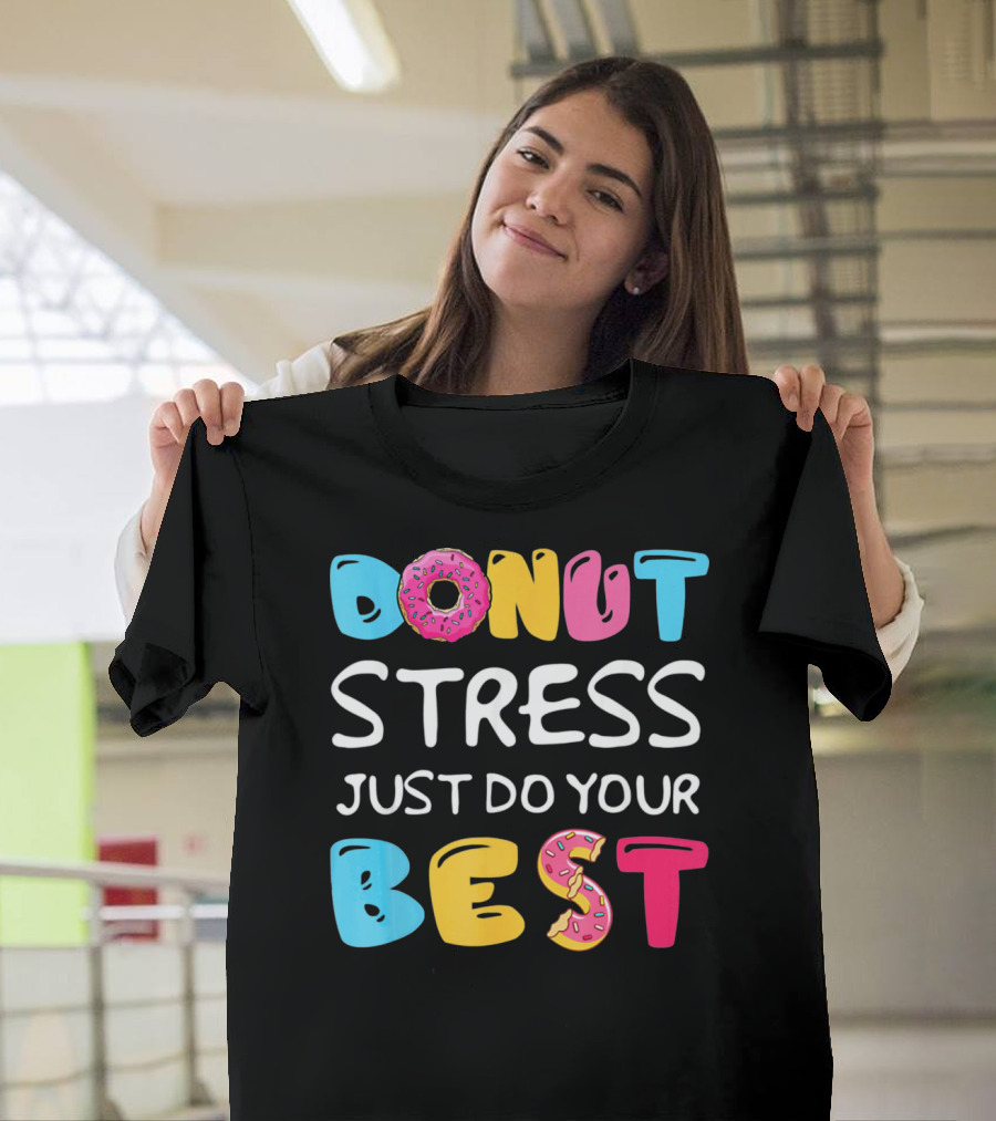 Donut Stress Just Do Your Best Colorful Teacher Motivation T-Shirt