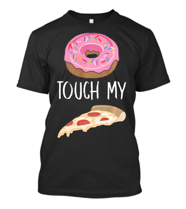 Donut Touch My Pizza Funny Pun Fast Food T-Shirt