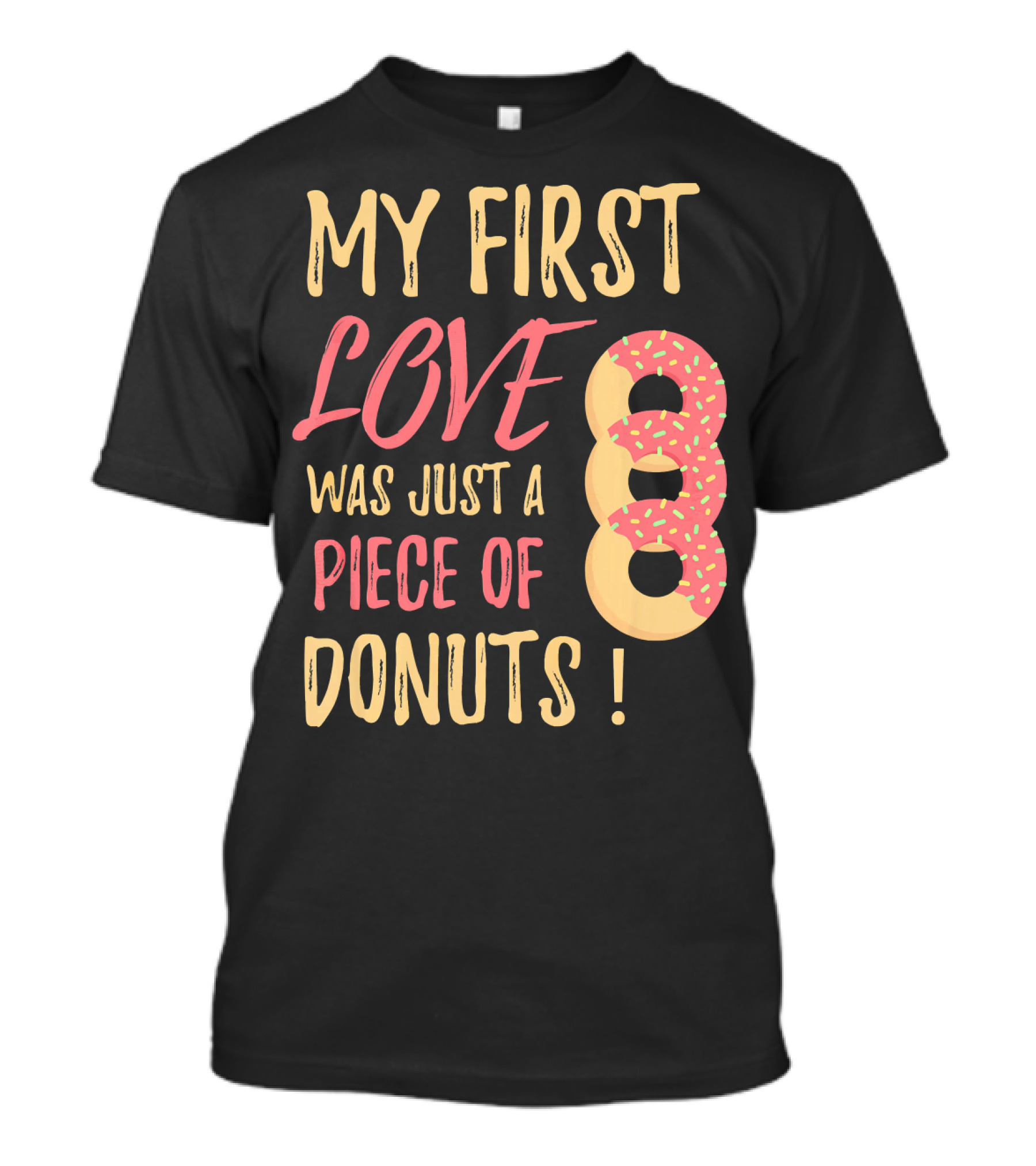 My First Love Was Just A Piece Of Donuts With Sprinkled Donut T-Shirt