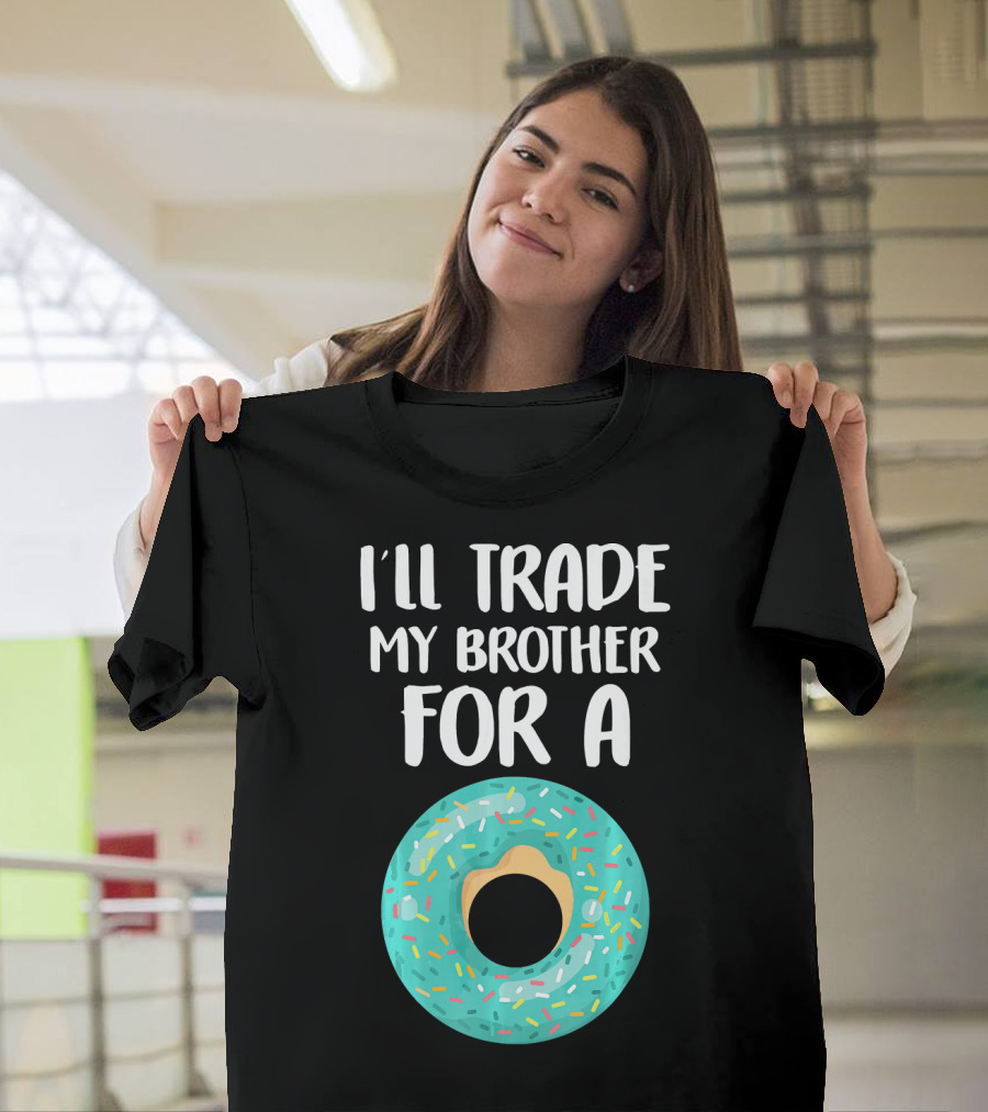 I'll Trade My Brother for a Donut T-Shirt
