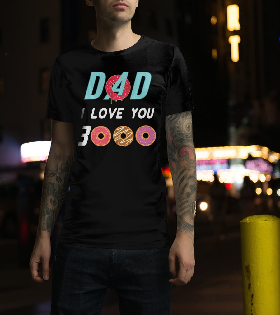 DAD 3000 I LOVE YOU Donut Text With Colorful Doughnuts O And Dripping Icing T-Shirt