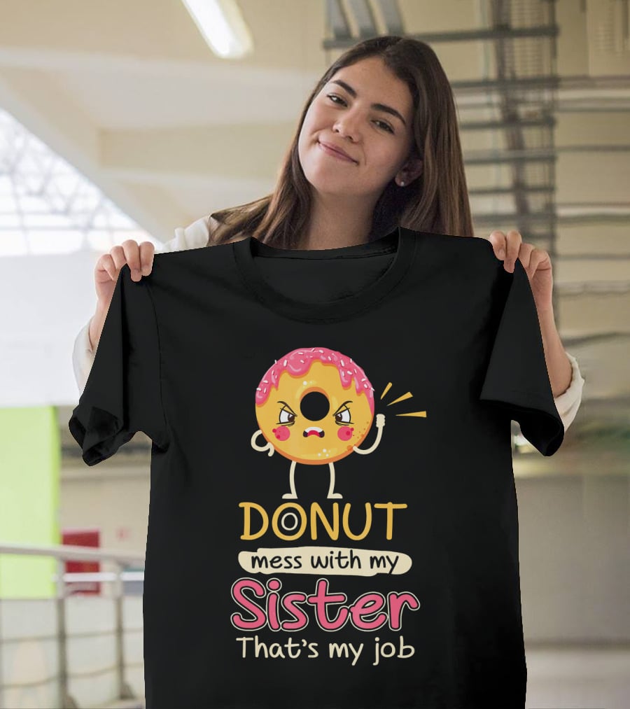 Angry Donut Mess With My Sister That's My Job T-Shirt