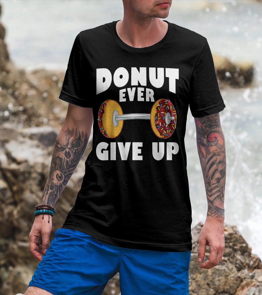 Donut Ever Give Up Funny Gym Workout Donut Barbell T-Shirt