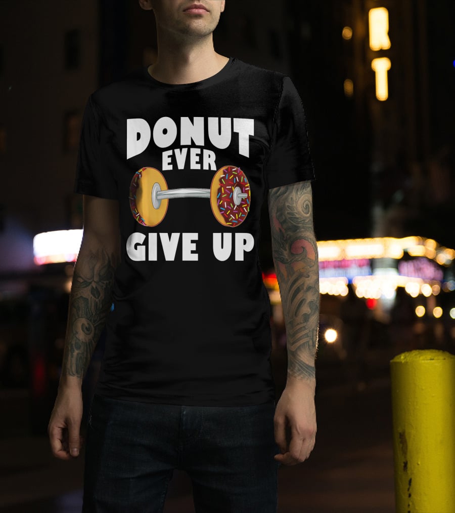Donut Ever Give Up Funny Gym Workout Donut Barbell T-Shirt