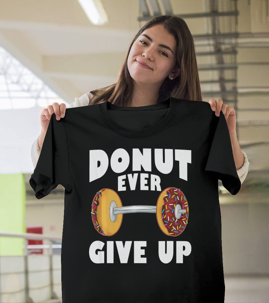 Donut Ever Give Up Funny Gym Workout Donut Barbell T-Shirt