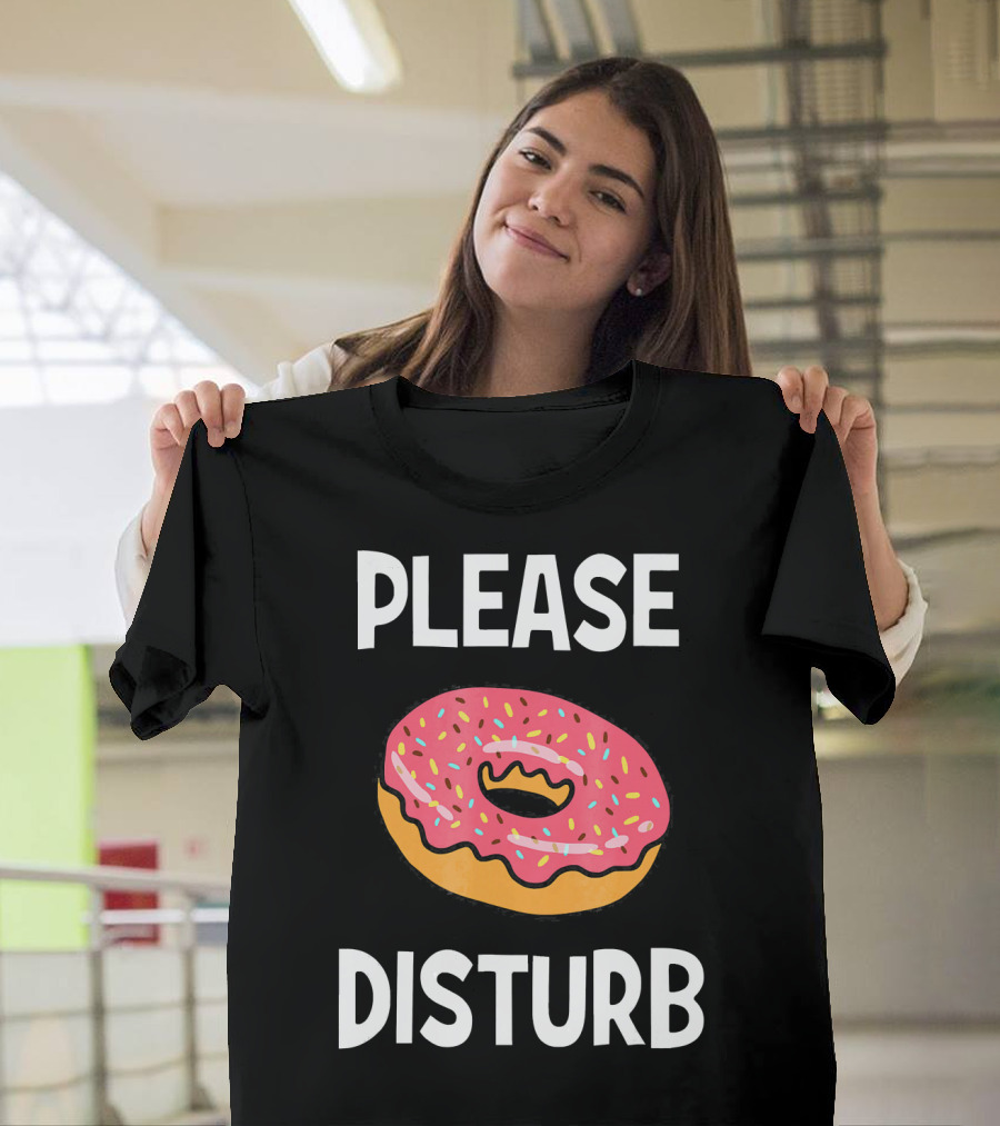 Funny Donut Joke Please Disturb Food Text T-Shirt