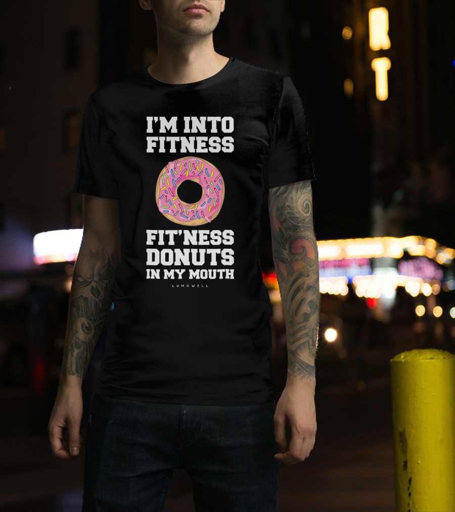 I'm Into Fitness Fitness Donuts In My Mouth Lumowell T-Shirt