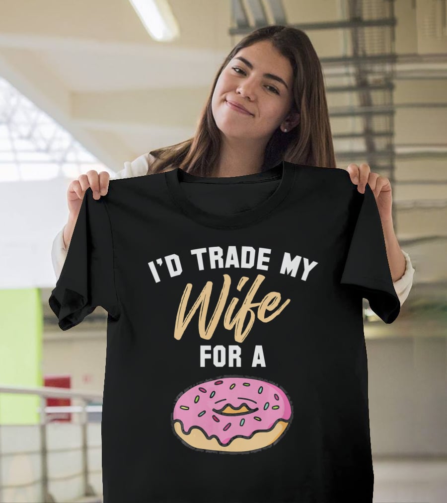 I'd Trade My Wife For A Donut Pink Frosted Donut T-Shirt