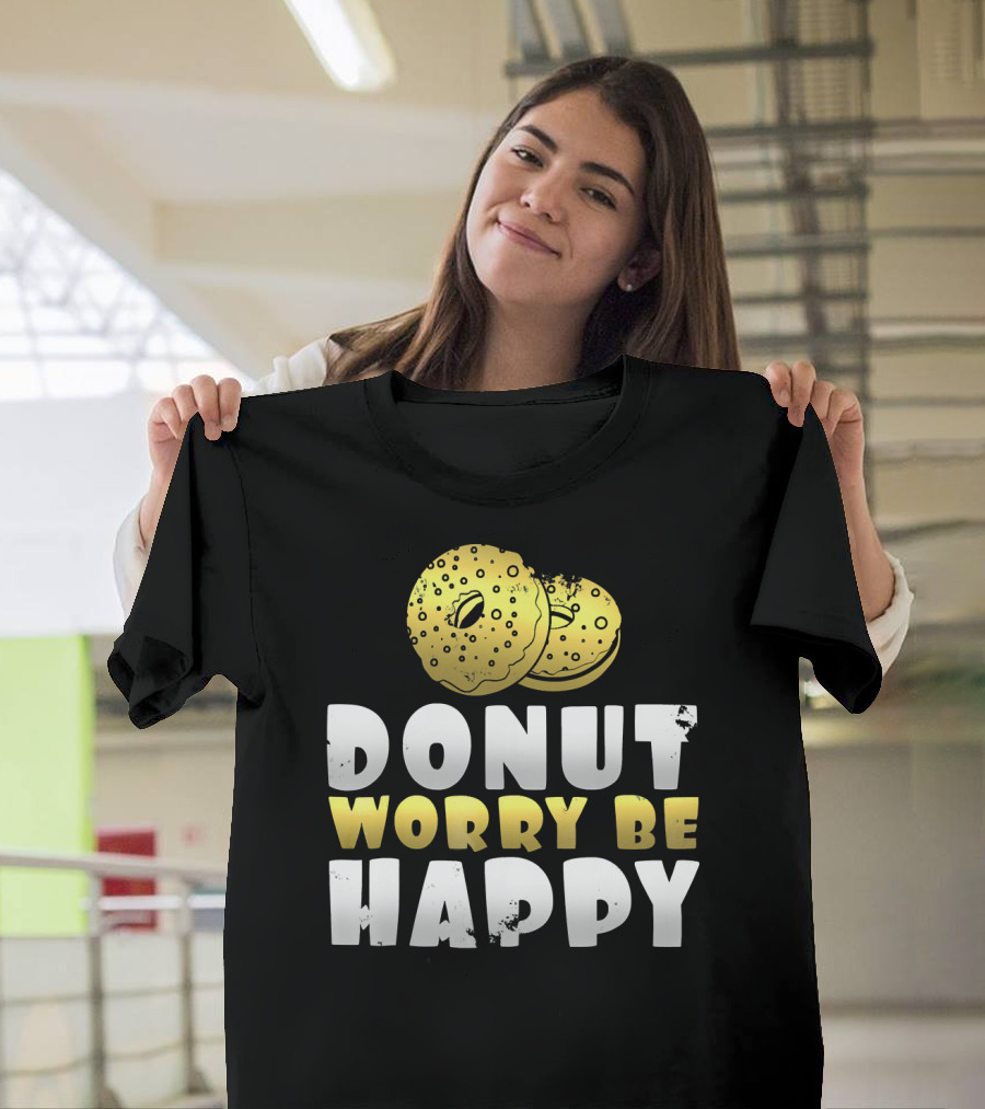 Donut Worry Be Happy Funny Donut Lover T-Shirt