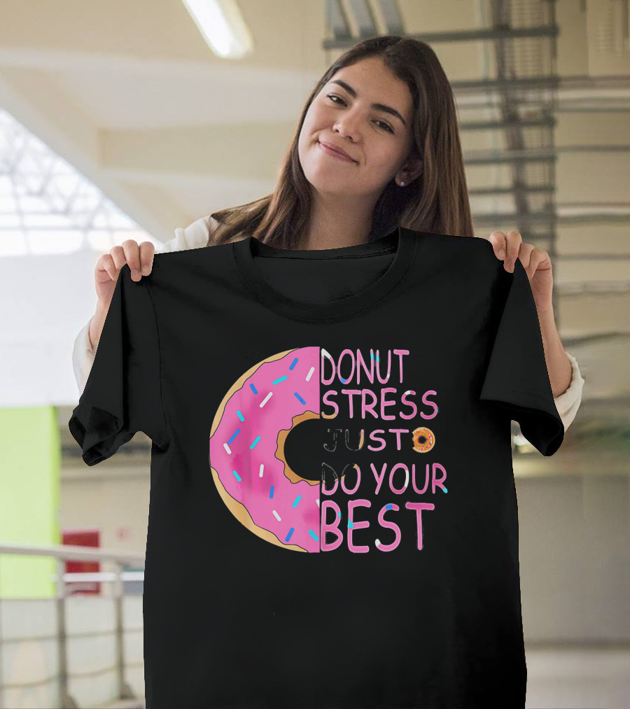 Donut Stress Just Do Your Best Sprinkle Donut Motivation T-Shirt